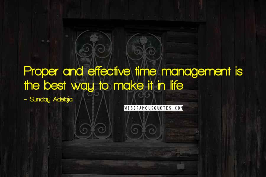 Sunday Adelaja Quotes: Proper and effective time management is the best way to make it in life
