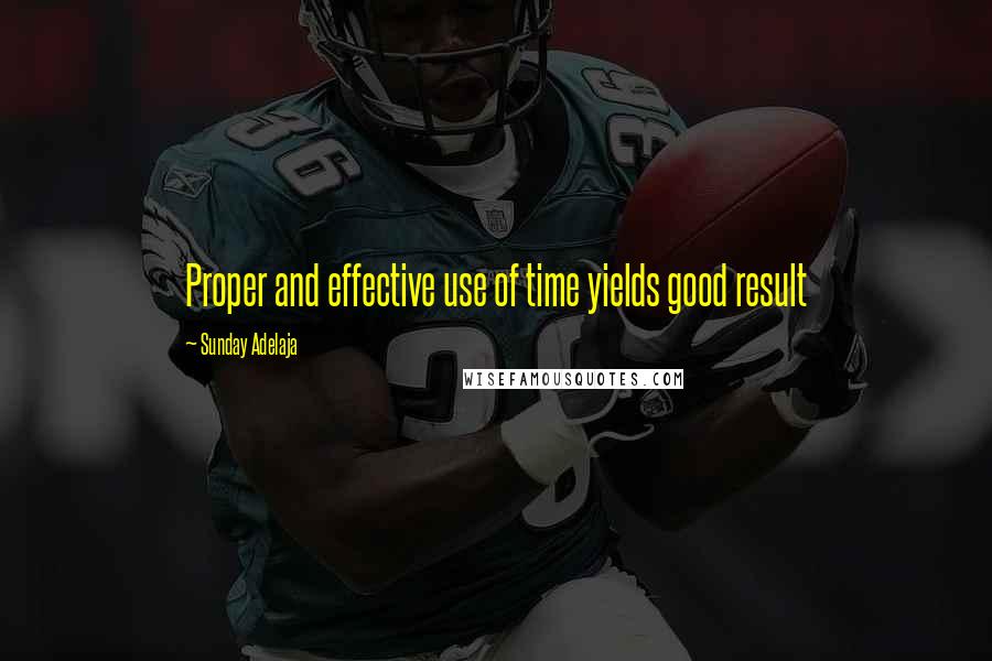 Sunday Adelaja Quotes: Proper and effective use of time yields good result