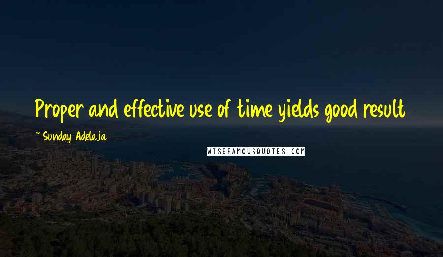 Sunday Adelaja Quotes: Proper and effective use of time yields good result