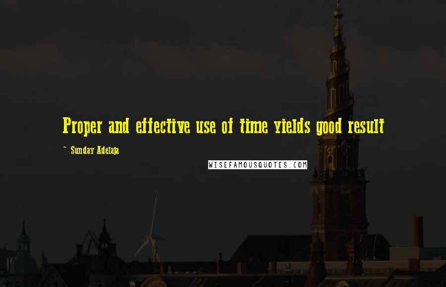 Sunday Adelaja Quotes: Proper and effective use of time yields good result