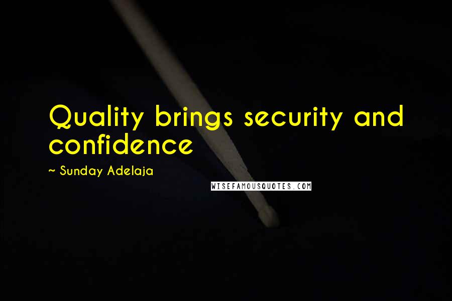 Sunday Adelaja Quotes: Quality brings security and confidence