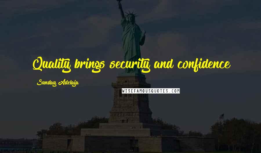 Sunday Adelaja Quotes: Quality brings security and confidence