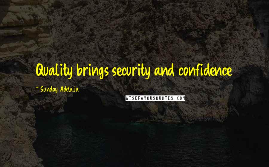 Sunday Adelaja Quotes: Quality brings security and confidence