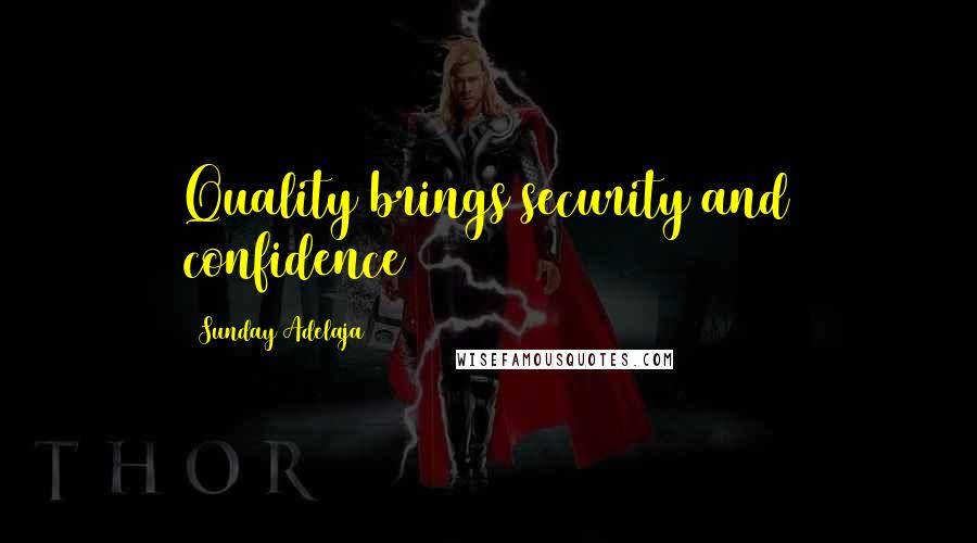 Sunday Adelaja Quotes: Quality brings security and confidence