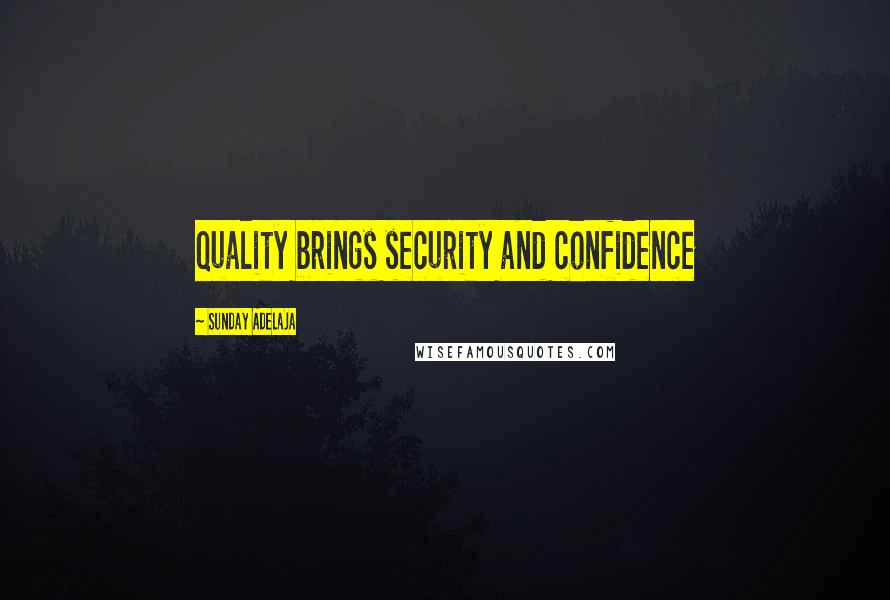 Sunday Adelaja Quotes: Quality brings security and confidence