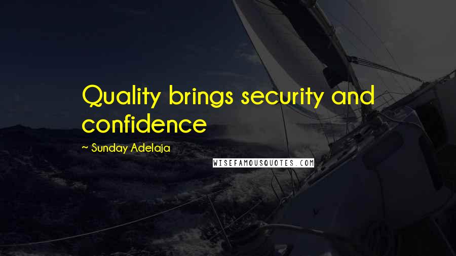 Sunday Adelaja Quotes: Quality brings security and confidence