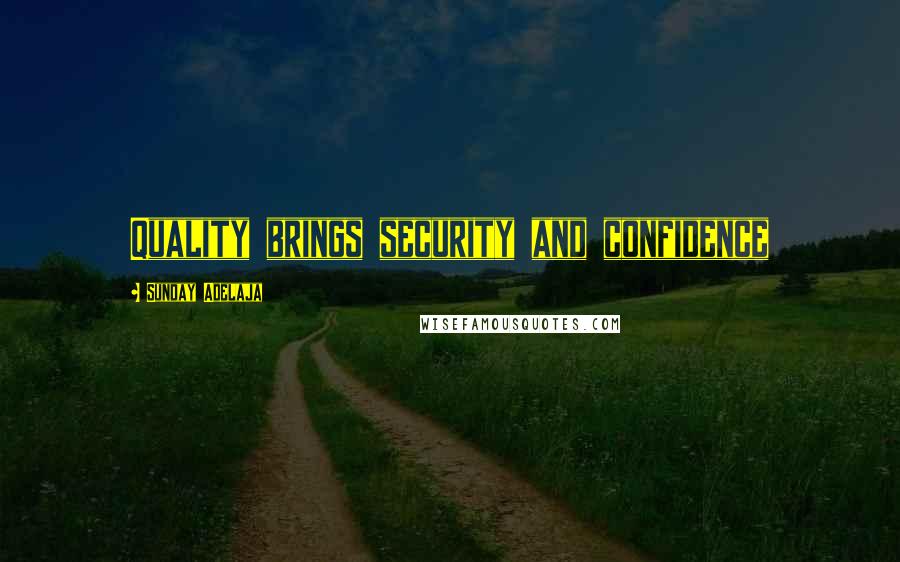 Sunday Adelaja Quotes: Quality brings security and confidence