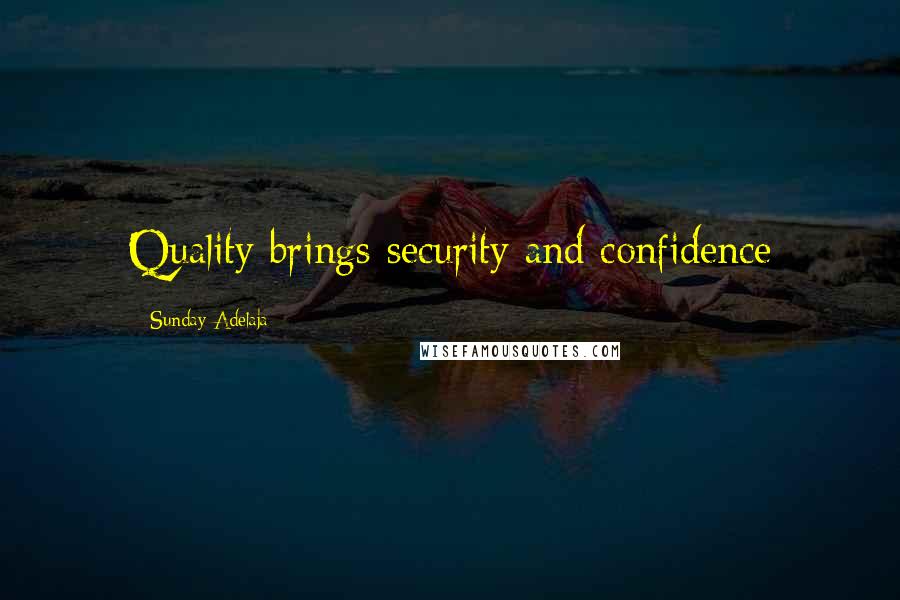 Sunday Adelaja Quotes: Quality brings security and confidence
