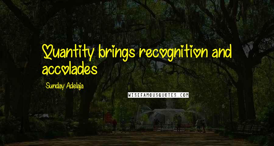 Sunday Adelaja Quotes: Quantity brings recognition and accolades