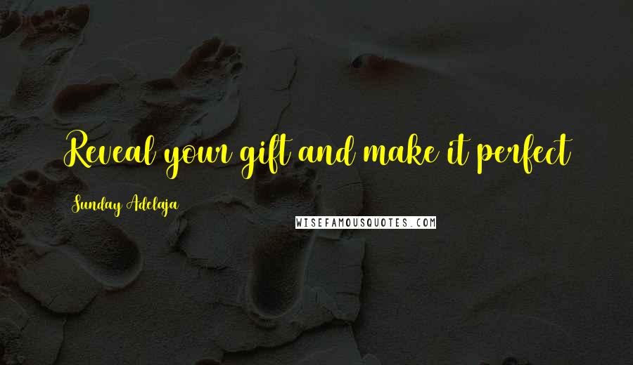 Sunday Adelaja Quotes: Reveal your gift and make it perfect
