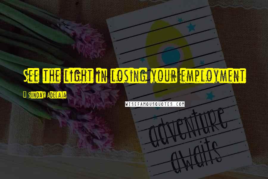 Sunday Adelaja Quotes: See the light in losing your employment