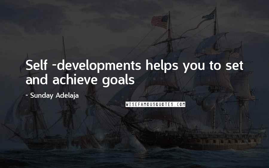 Sunday Adelaja Quotes: Self -developments helps you to set and achieve goals