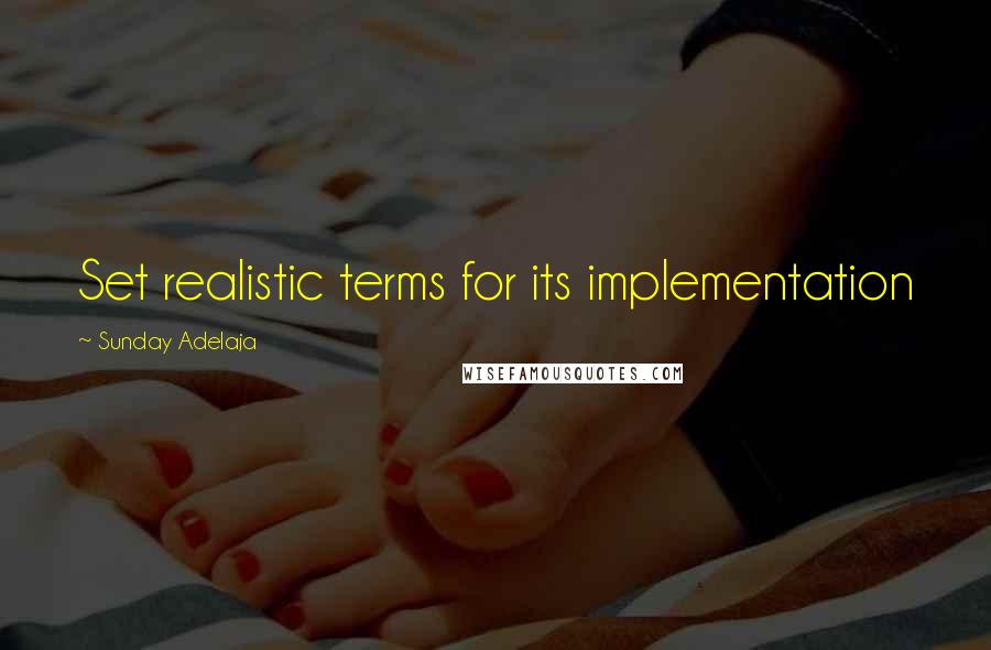 Sunday Adelaja Quotes: Set realistic terms for its implementation