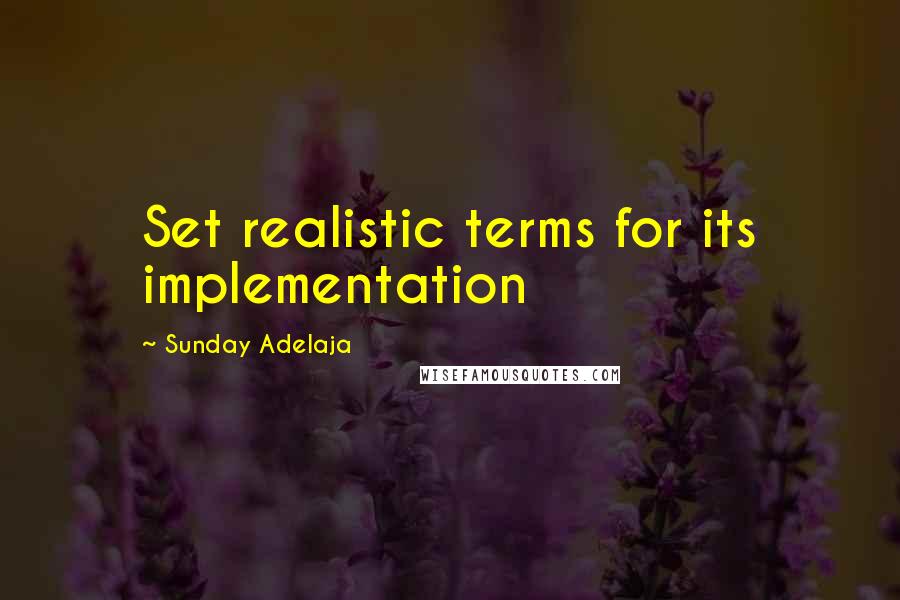 Sunday Adelaja Quotes: Set realistic terms for its implementation