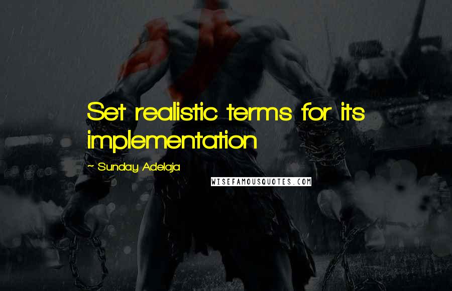 Sunday Adelaja Quotes: Set realistic terms for its implementation