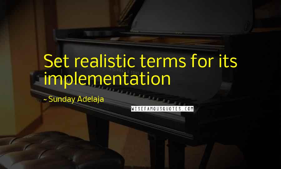 Sunday Adelaja Quotes: Set realistic terms for its implementation