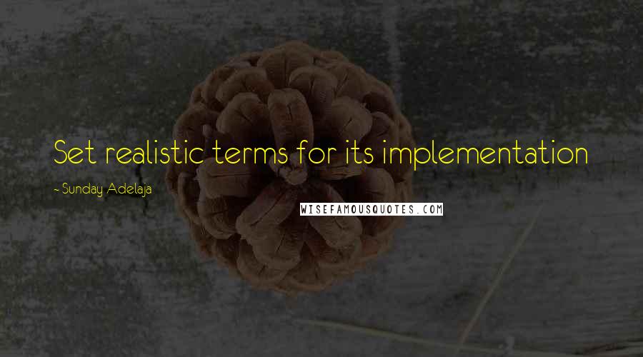 Sunday Adelaja Quotes: Set realistic terms for its implementation