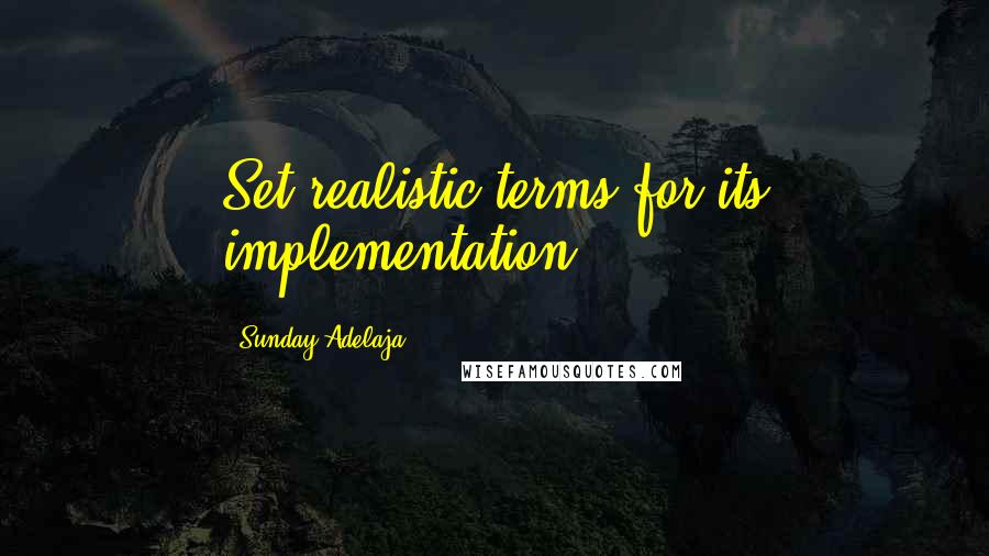 Sunday Adelaja Quotes: Set realistic terms for its implementation