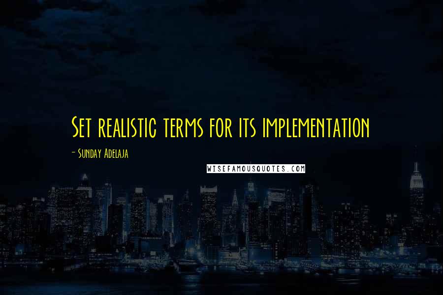 Sunday Adelaja Quotes: Set realistic terms for its implementation