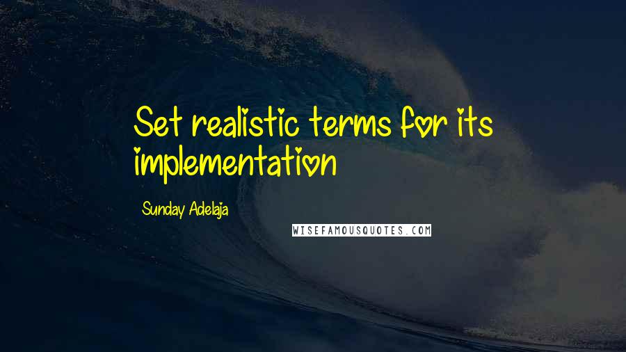 Sunday Adelaja Quotes: Set realistic terms for its implementation