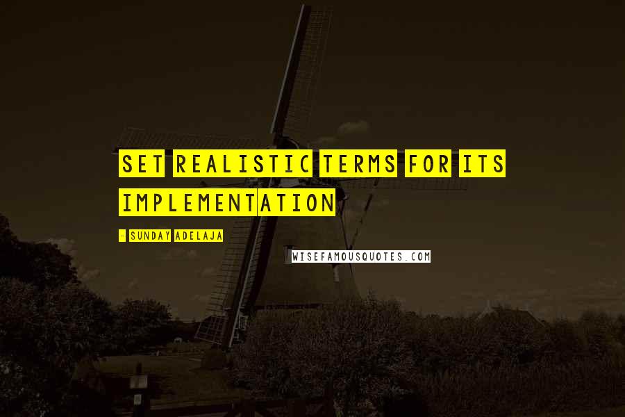 Sunday Adelaja Quotes: Set realistic terms for its implementation