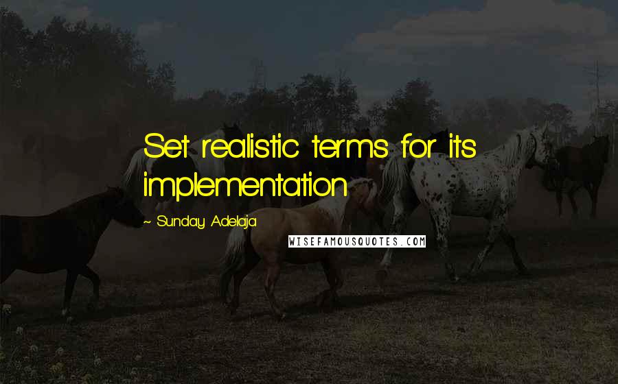 Sunday Adelaja Quotes: Set realistic terms for its implementation