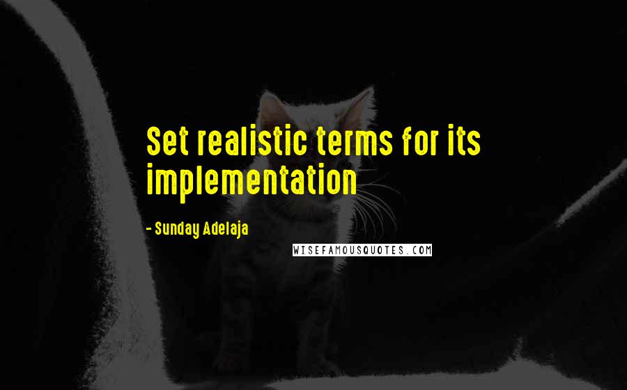 Sunday Adelaja Quotes: Set realistic terms for its implementation