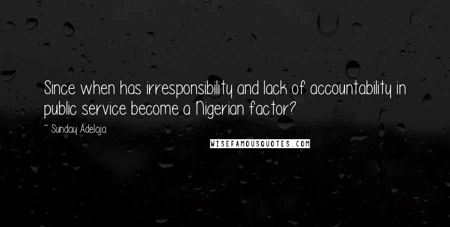 Sunday Adelaja Quotes: Since when has irresponsibility and lack of accountability in public service become a Nigerian factor?