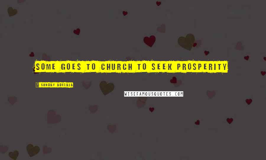 Sunday Adelaja Quotes: Some goes to church to seek prosperity