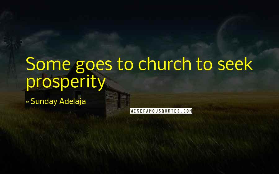 Sunday Adelaja Quotes: Some goes to church to seek prosperity
