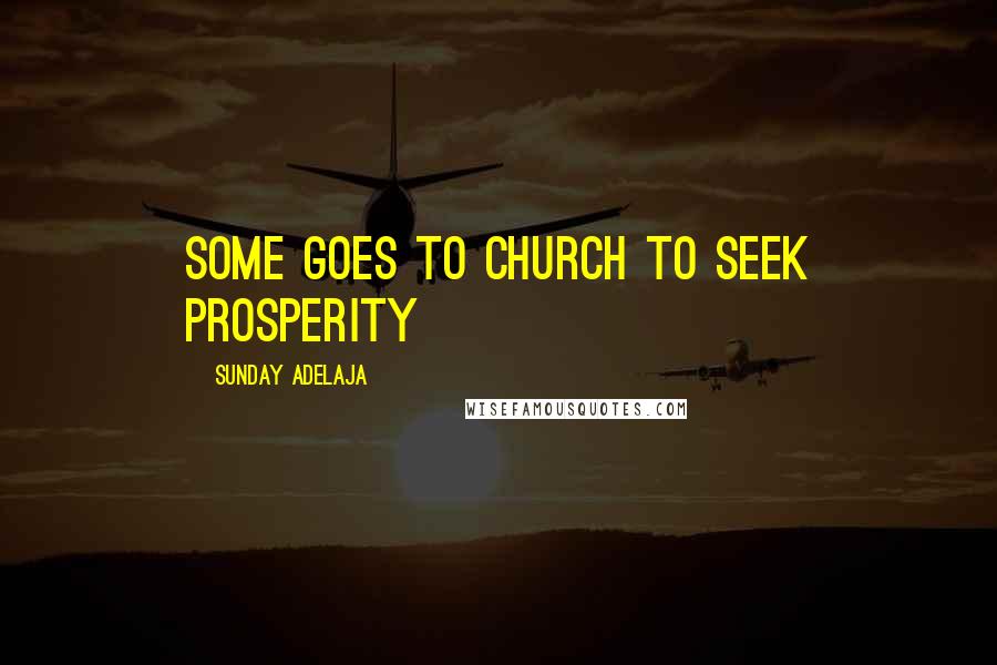 Sunday Adelaja Quotes: Some goes to church to seek prosperity