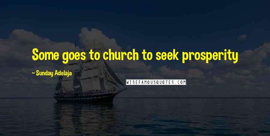Sunday Adelaja Quotes: Some goes to church to seek prosperity