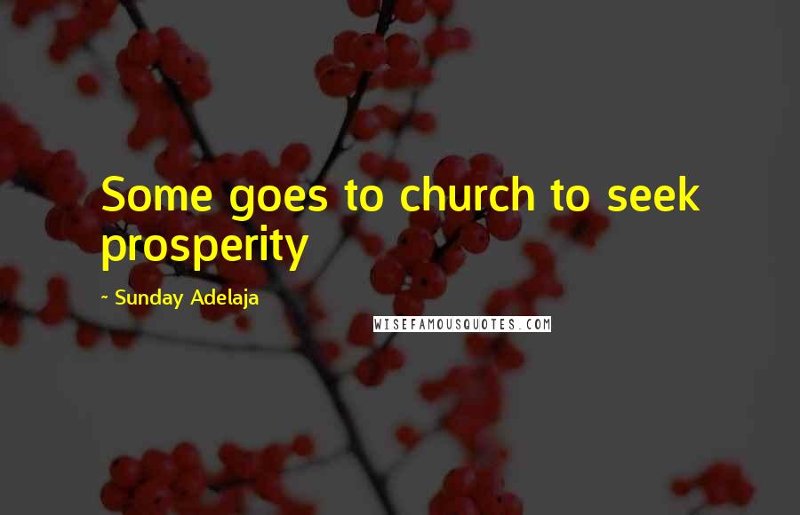 Sunday Adelaja Quotes: Some goes to church to seek prosperity