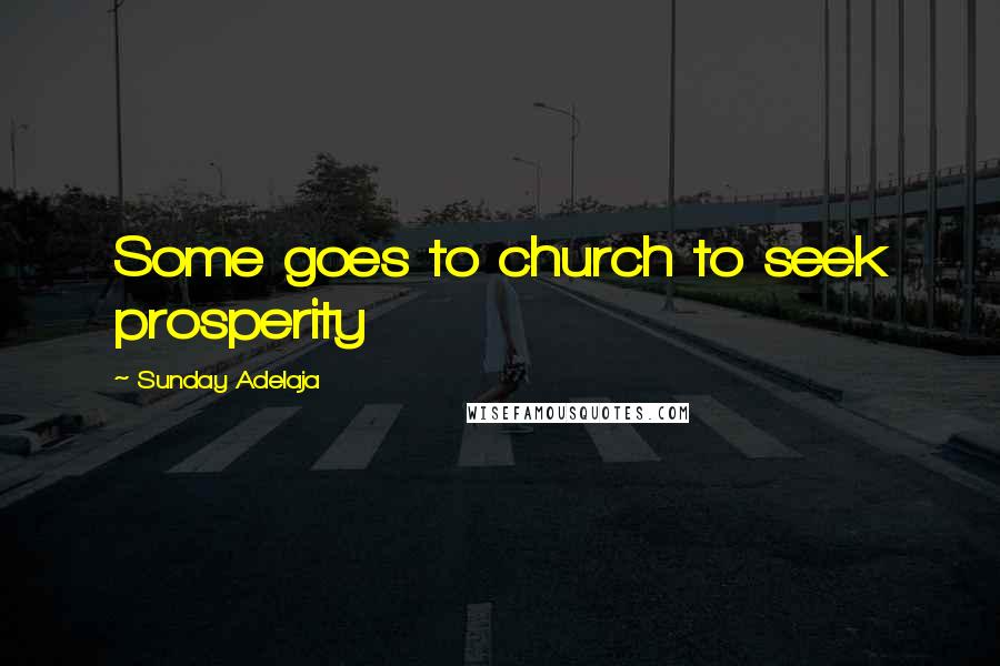 Sunday Adelaja Quotes: Some goes to church to seek prosperity