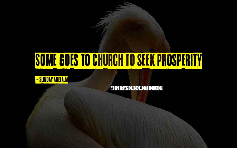 Sunday Adelaja Quotes: Some goes to church to seek prosperity