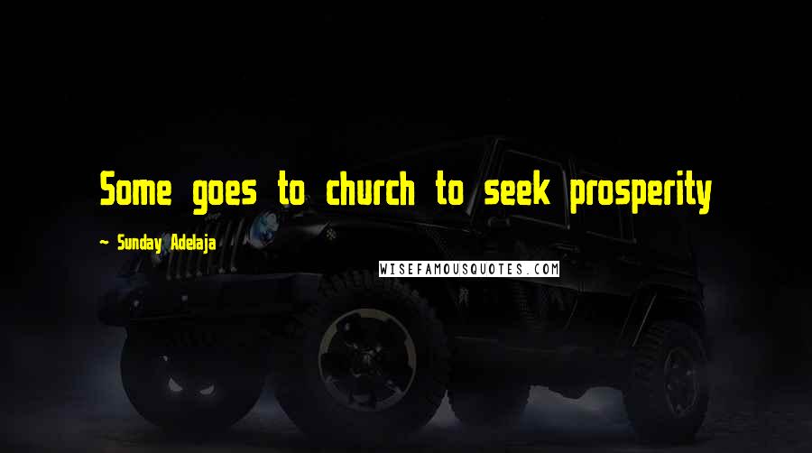 Sunday Adelaja Quotes: Some goes to church to seek prosperity