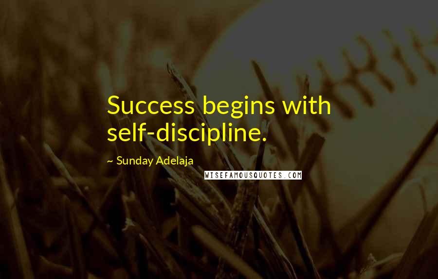 Sunday Adelaja Quotes: Success begins with self-discipline.