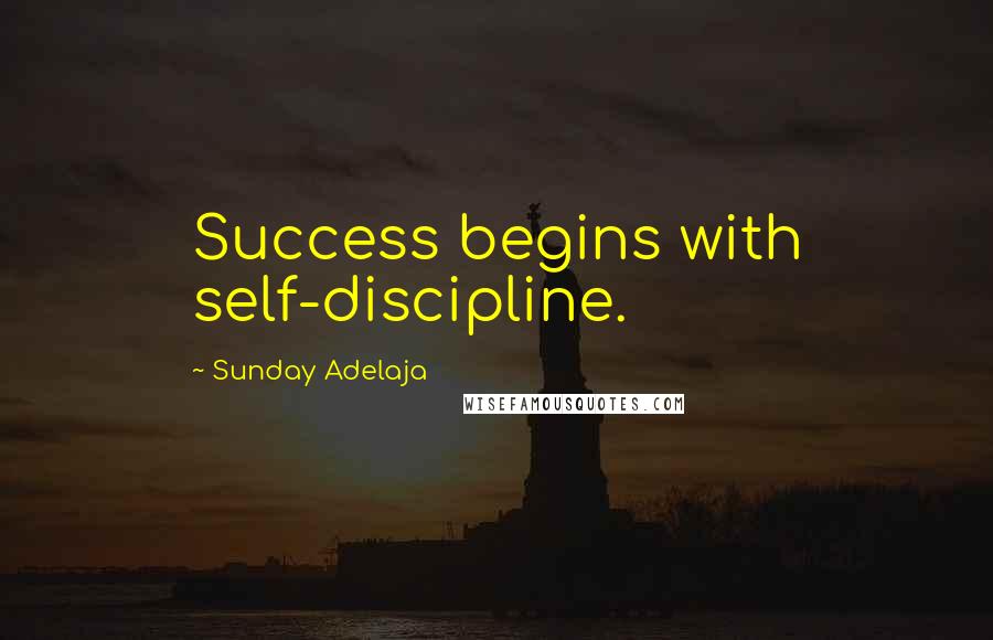 Sunday Adelaja Quotes: Success begins with self-discipline.