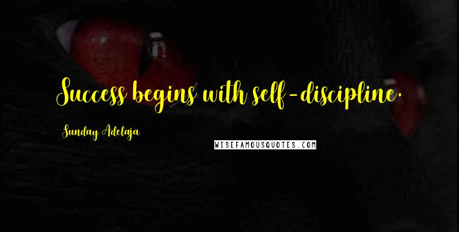 Sunday Adelaja Quotes: Success begins with self-discipline.