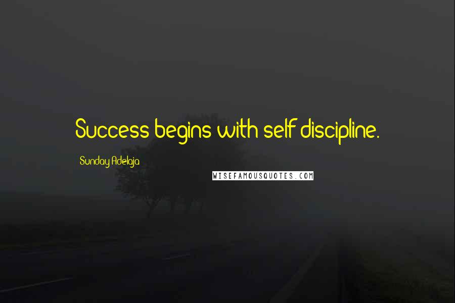 Sunday Adelaja Quotes: Success begins with self-discipline.