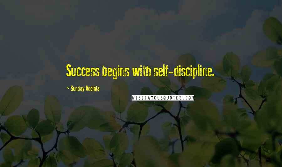 Sunday Adelaja Quotes: Success begins with self-discipline.