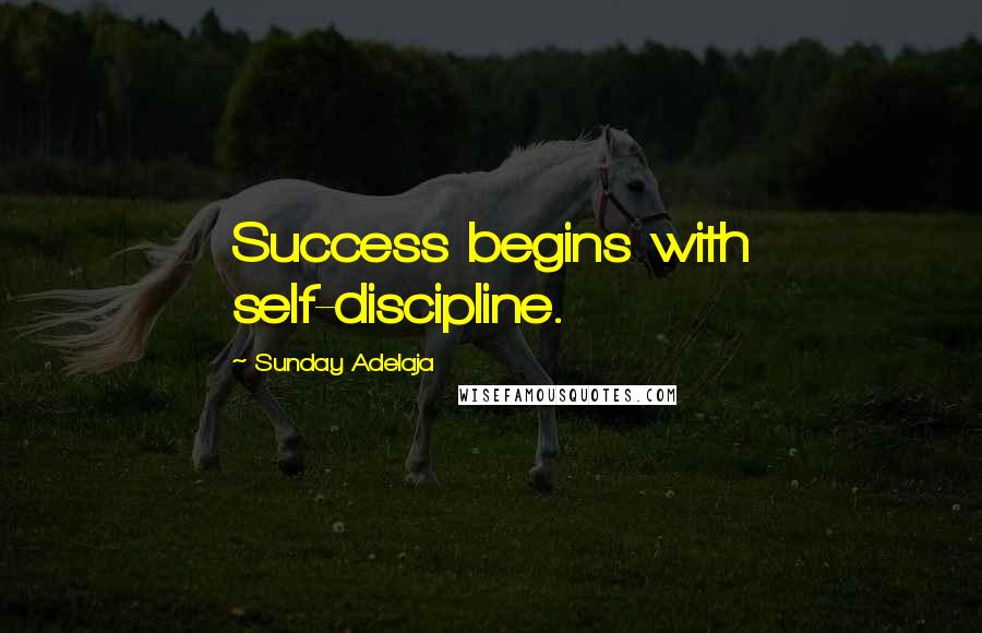 Sunday Adelaja Quotes: Success begins with self-discipline.