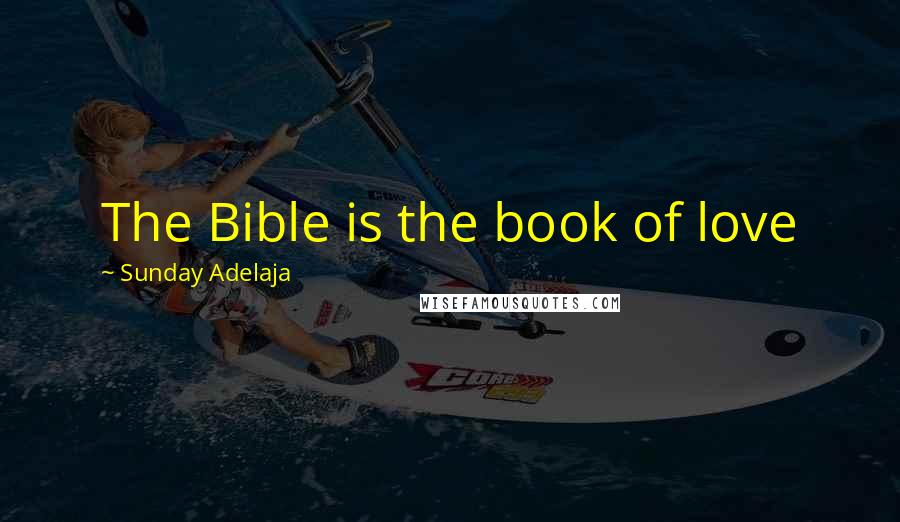 Sunday Adelaja Quotes: The Bible is the book of love