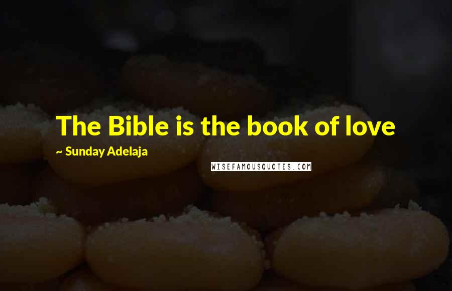 Sunday Adelaja Quotes: The Bible is the book of love