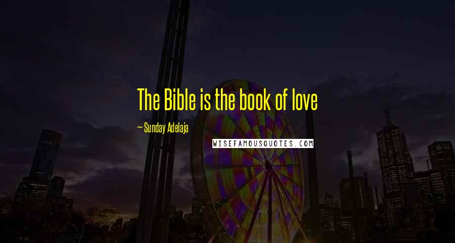 Sunday Adelaja Quotes: The Bible is the book of love
