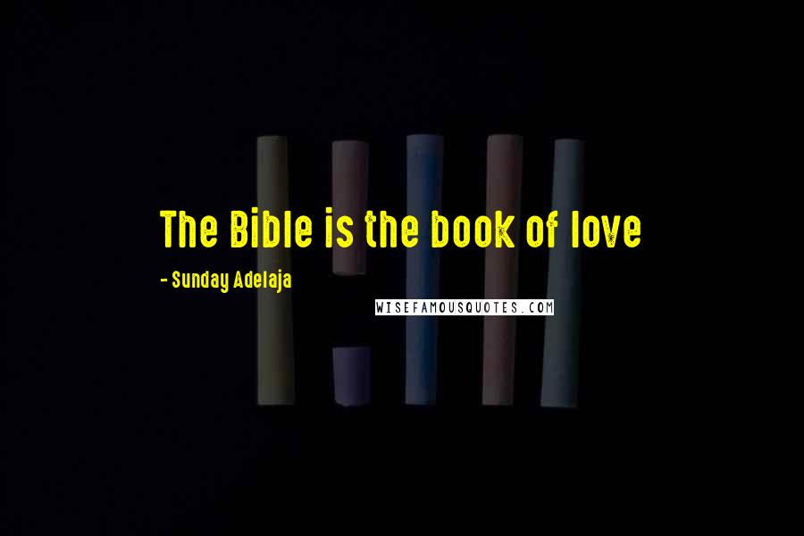 Sunday Adelaja Quotes: The Bible is the book of love