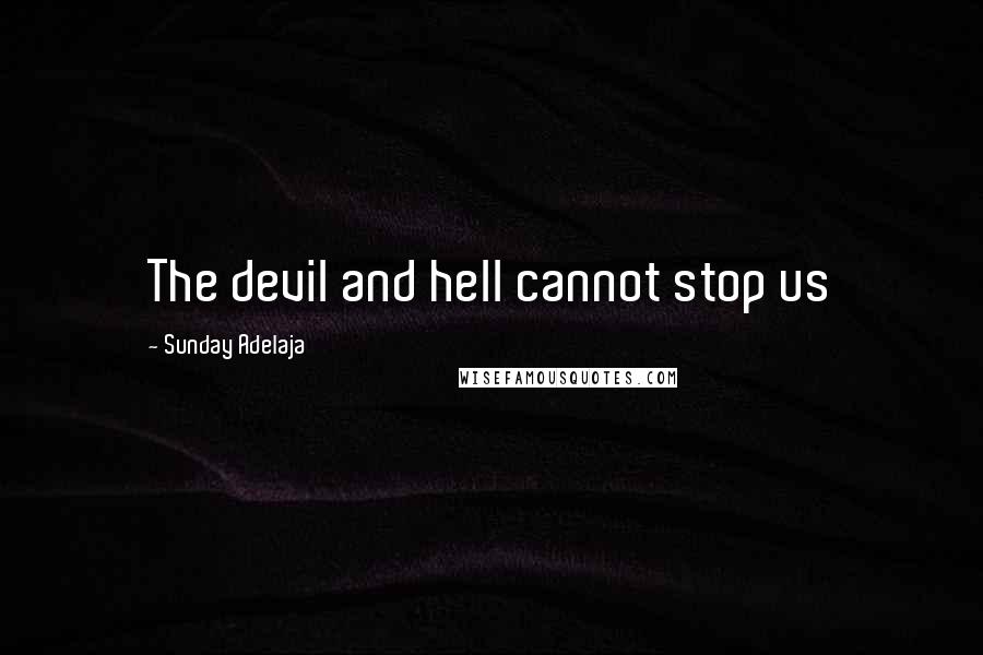 Sunday Adelaja Quotes: The devil and hell cannot stop us