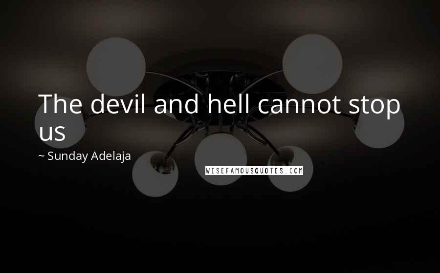 Sunday Adelaja Quotes: The devil and hell cannot stop us