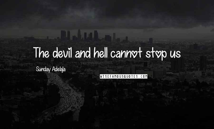 Sunday Adelaja Quotes: The devil and hell cannot stop us