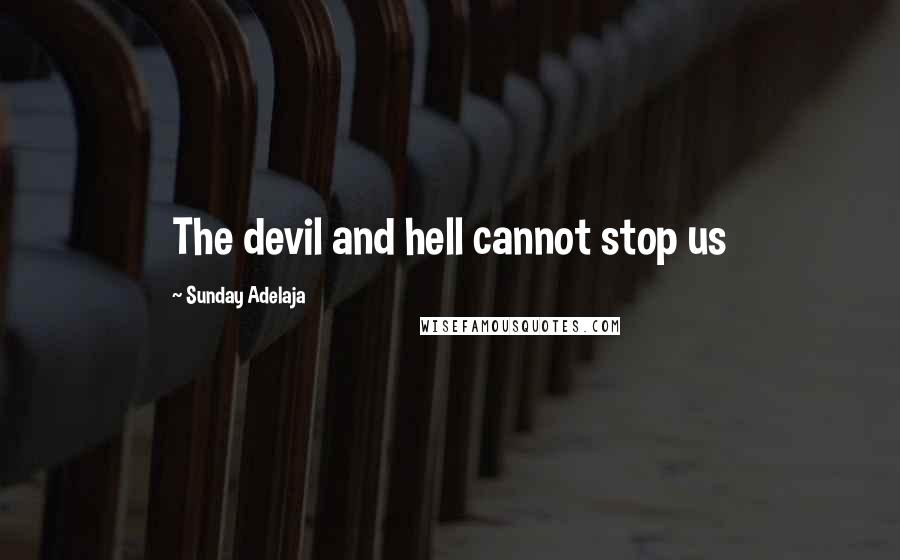 Sunday Adelaja Quotes: The devil and hell cannot stop us